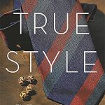 True Style by G. Bruce Boyer:  Entertainment, Persuasion, and making Style a Fine Art